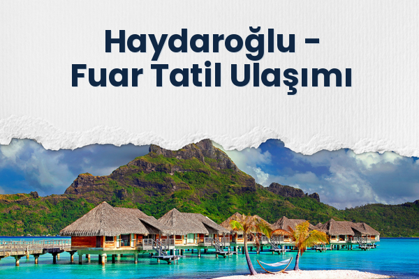 Haydaroğlu → Fuar Tatil Ulaşımı