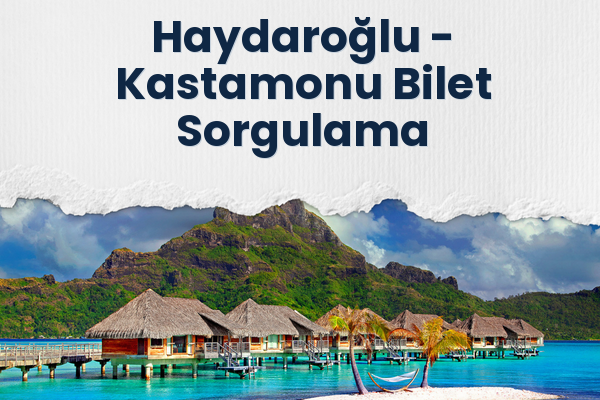 Haydaroğlu → Kastamonu Bilet Sorgulama