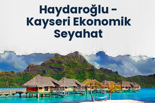 Haydaroğlu → Kayseri Ekonomik Seyahat