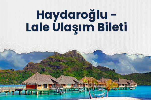 Haydaroğlu → Lale Ulaşım Bileti