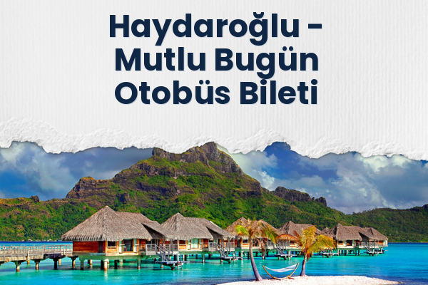Haydaroğlu → Mutlu Bugün Otobüs Bileti