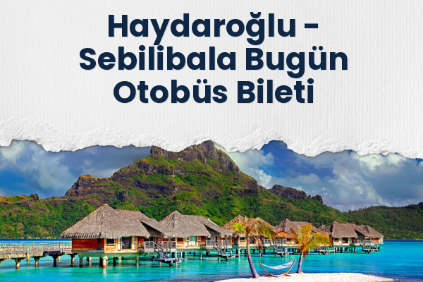Haydaroğlu → Sebilibala Bugün Otobüs Bileti