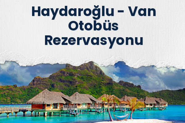 Haydaroğlu → Van Otobüs Rezervasyonu