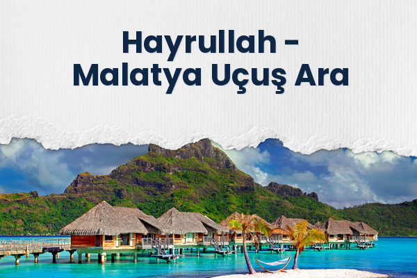 Hayrullah → Malatya Uçuş Ara