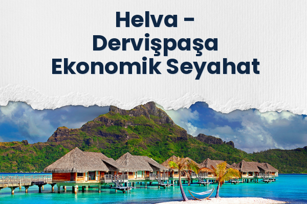 Helva → Dervişpaşa Ekonomik Seyahat
