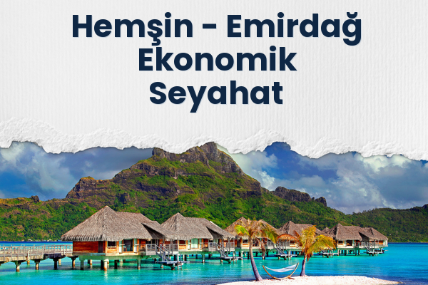 Hemşin → Emirdağ Ekonomik Seyahat