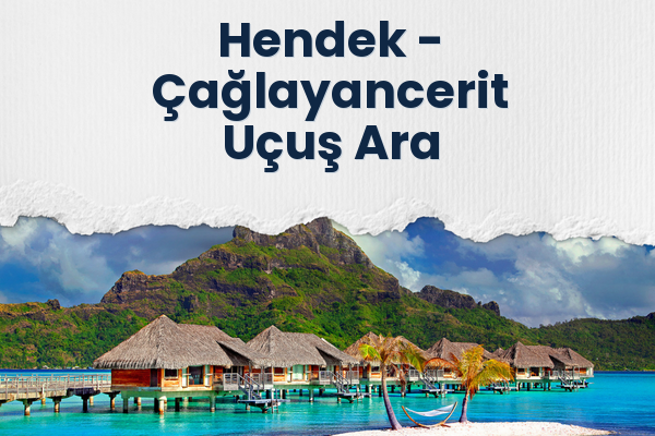 Hendek → Çağlayancerit Uçuş Ara