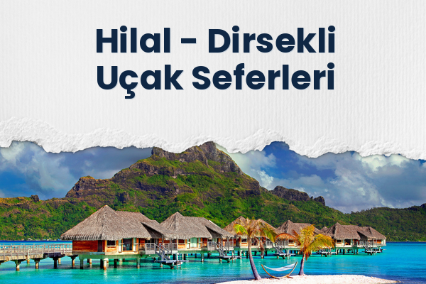 Hilal → Dirsekli Uçak Seferleri