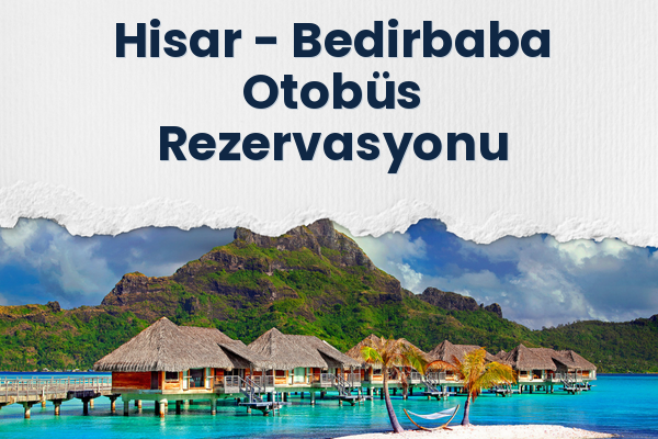 Hisar → Bedirbaba Otobüs Rezervasyonu
