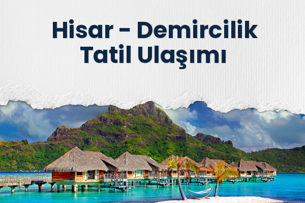 Hisar → Demircilik Tatil Ulaşımı