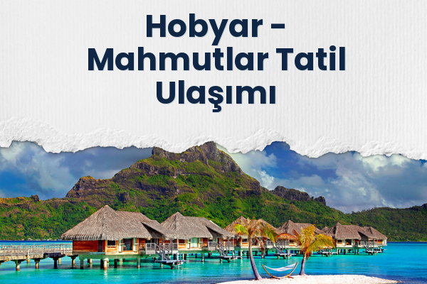 Hobyar → Mahmutlar Tatil Ulaşımı