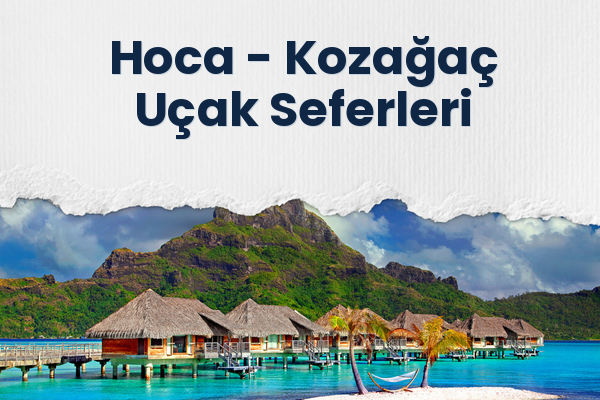 Hoca → Kozağaç Uçak Seferleri