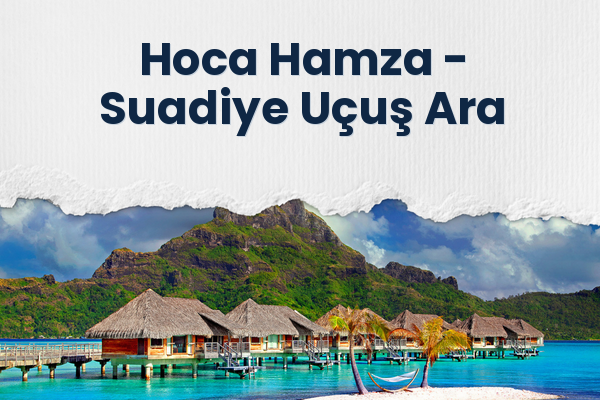 Hoca Hamza → Suadiye Uçuş Ara