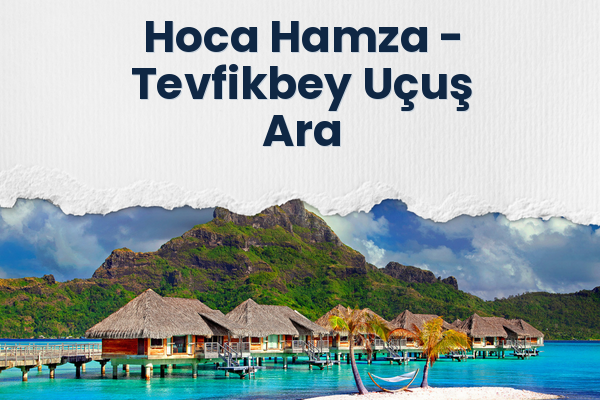 Hoca Hamza → Tevfikbey Uçuş Ara