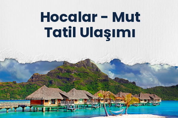 Hocalar → Mut Tatil Ulaşımı