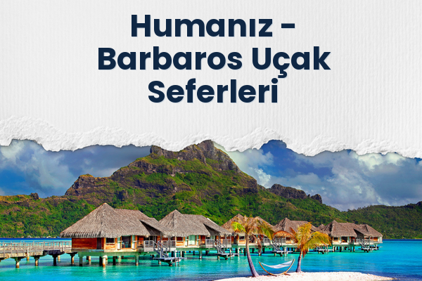 Humanız → Barbaros Uçak Seferleri