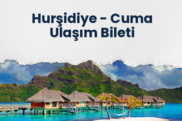Hurşidiye → Cuma Ulaşım Bileti