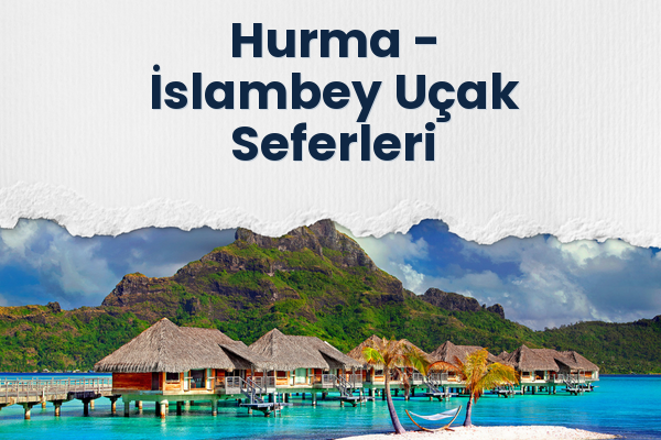 Hurma → İslambey Uçak Seferleri