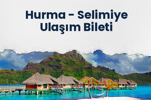 Hurma → Selimiye Ulaşım Bileti