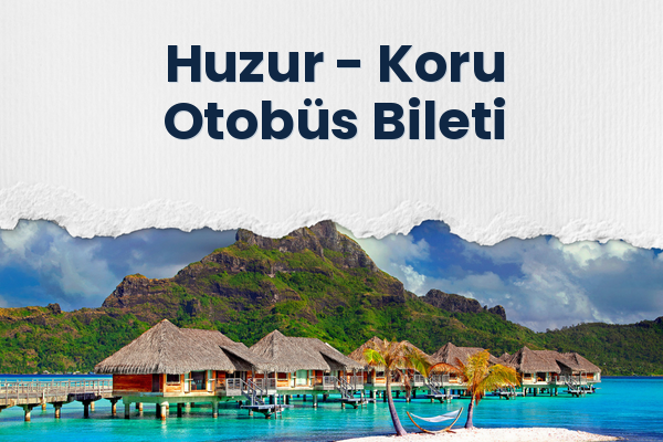 Huzur → Koru Otobüs Bileti