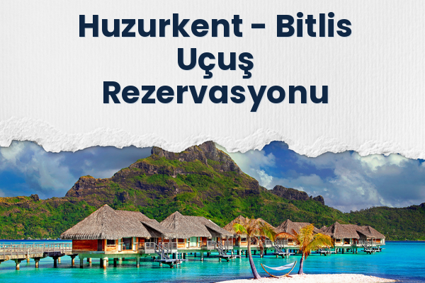 Huzurkent → Bitlis Uçuş Rezervasyonu