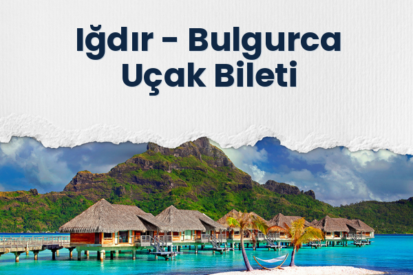 Iğdır → Bulgurca Uçak Bileti