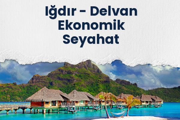 Iğdır → Delvan Ekonomik Seyahat
