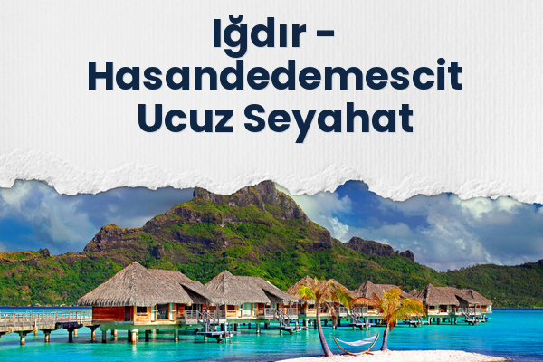 Iğdır → Hasandedemescit Ucuz Seyahat