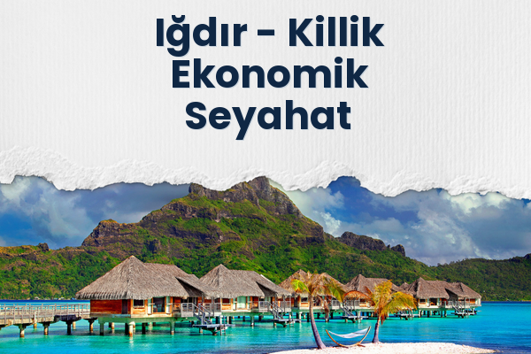 Iğdır → Killik Ekonomik Seyahat