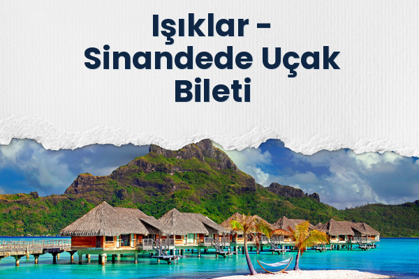 Işıklar → Sinandede Uçak Bileti
