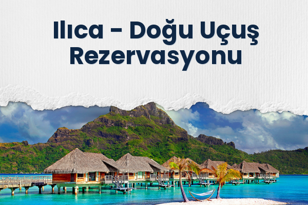 Ilıca → Doğu Uçuş Rezervasyonu