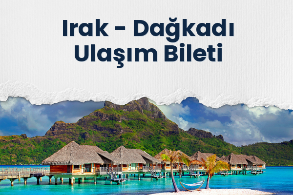 Irak → Dağkadı Ulaşım Bileti
