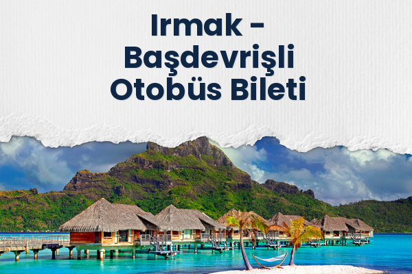 Irmak → Başdevrişli Otobüs Bileti