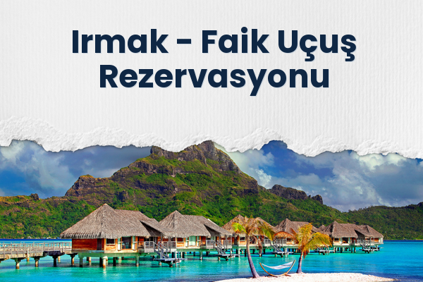 Irmak → Faik Uçuş Rezervasyonu