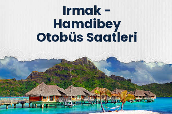 Irmak → Hamdibey Otobüs Saatleri