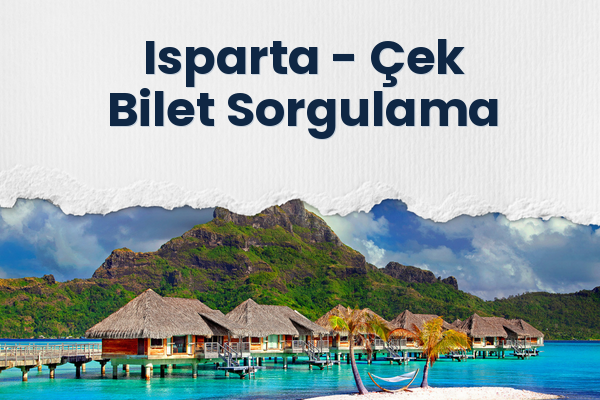 Isparta → Çek Bilet Sorgulama
