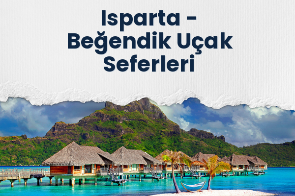 Isparta → Beğendik Uçak Seferleri
