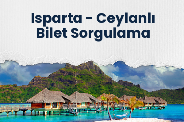 Isparta → Ceylanlı Bilet Sorgulama