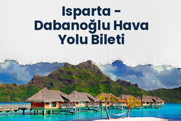 Isparta → Dabanoğlu Hava Yolu Bileti