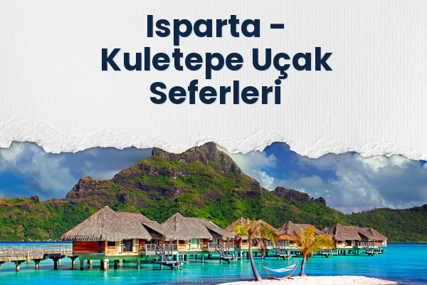 Isparta → Kuletepe Uçak Seferleri