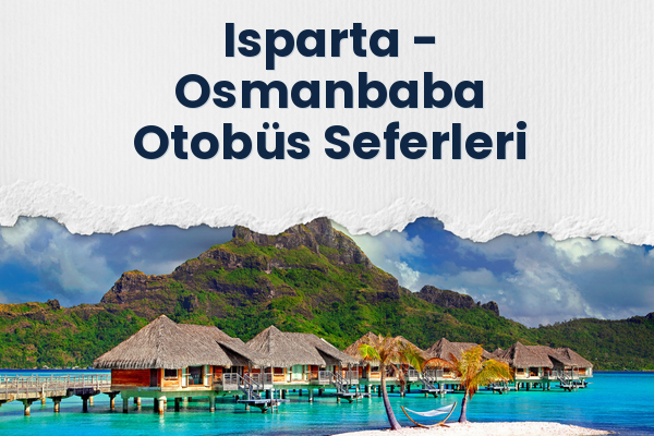 Isparta → Osmanbaba Otobüs Seferleri