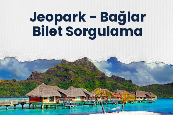 Jeopark → Bağlar Bilet Sorgulama