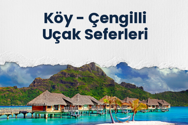 Köy → Çengilli Uçak Seferleri