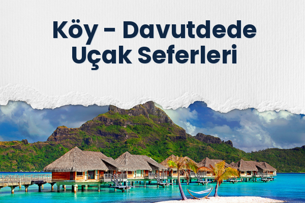 Köy → Davutdede Uçak Seferleri