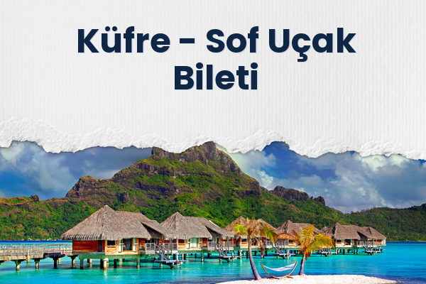 Küfre → Sof Uçak Bileti