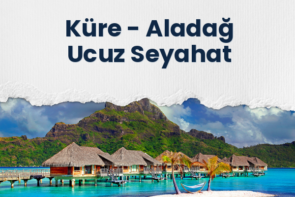 Küre → Aladağ Ucuz Seyahat
