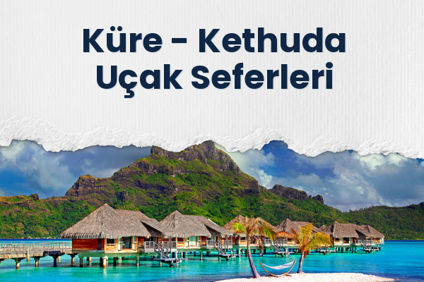 Küre → Kethuda Uçak Seferleri