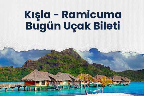 Kışla → Ramicuma Bugün Uçak Bileti