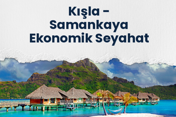 Kışla → Samankaya Ekonomik Seyahat