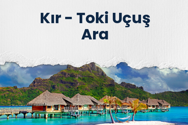Kır → Toki Uçuş Ara